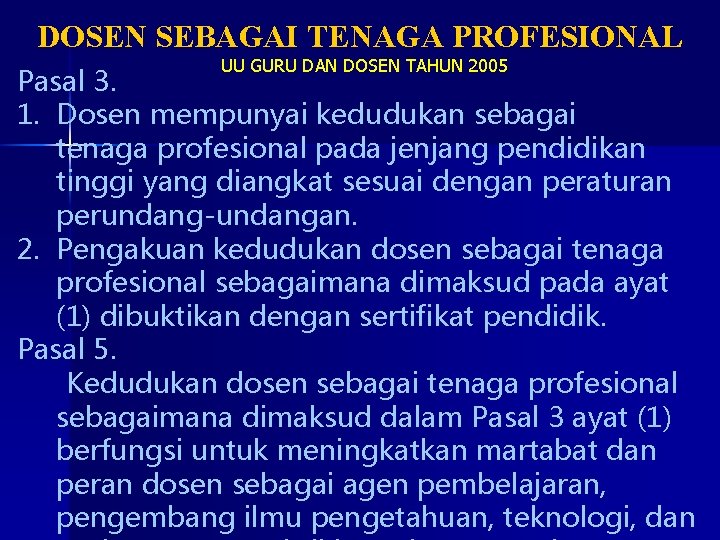 DOSEN SEBAGAI TENAGA PROFESIONAL UU GURU DAN DOSEN TAHUN 2005 Pasal 3. 1. Dosen