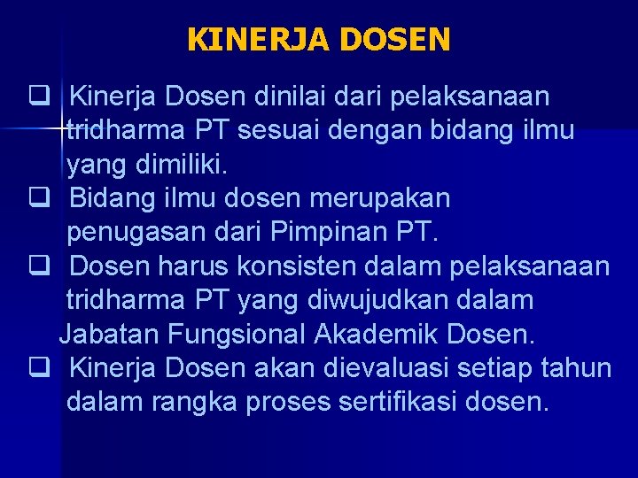 KINERJA DOSEN q Kinerja Dosen dinilai dari pelaksanaan tridharma PT sesuai dengan bidang ilmu