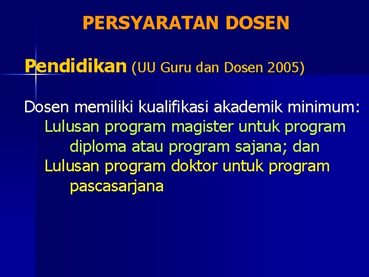 PERSYARATAN DOSEN Pendidikan (UU Guru dan Dosen 2005) Dosen memiliki kualifikasi akademik minimum: Lulusan