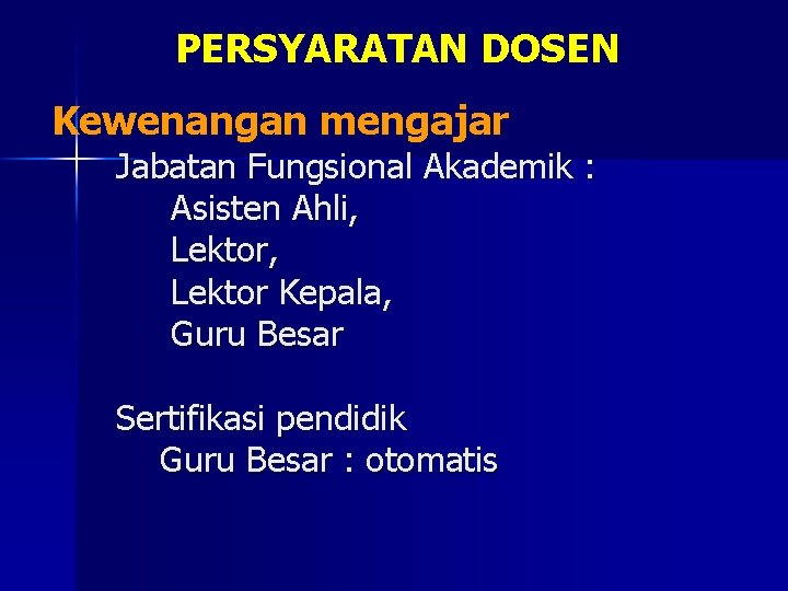 PERSYARATAN DOSEN Kewenangan mengajar Jabatan Fungsional Akademik : Asisten Ahli, Lektor Kepala, Guru Besar