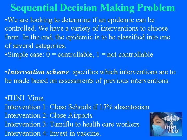 Sequential Decision Making Problem • We are looking to determine if an epidemic can