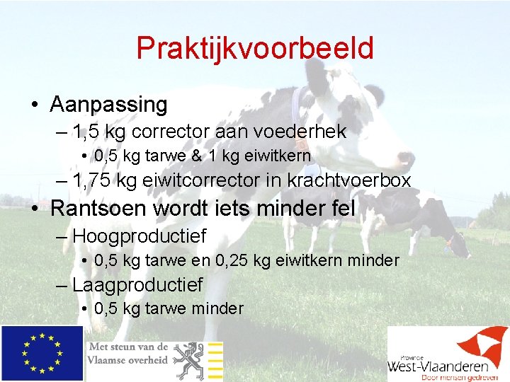 Praktijkvoorbeeld • Aanpassing – 1, 5 kg corrector aan voederhek • 0, 5 kg