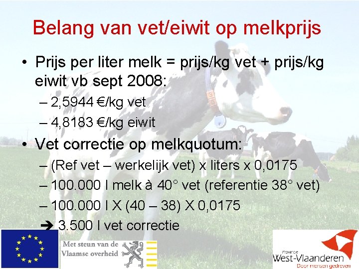 Belang van vet/eiwit op melkprijs • Prijs per liter melk = prijs/kg vet +