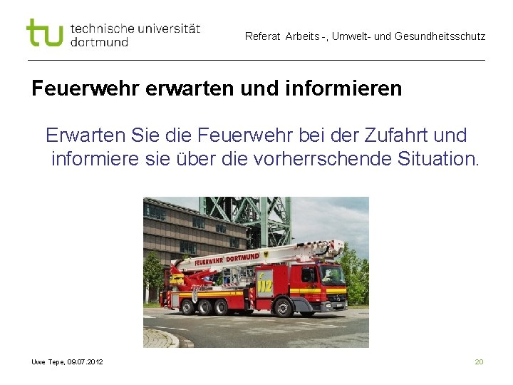 Referat Arbeits -, Umwelt- und Gesundheitsschutz Feuerwehr erwarten und informieren Erwarten Sie die Feuerwehr