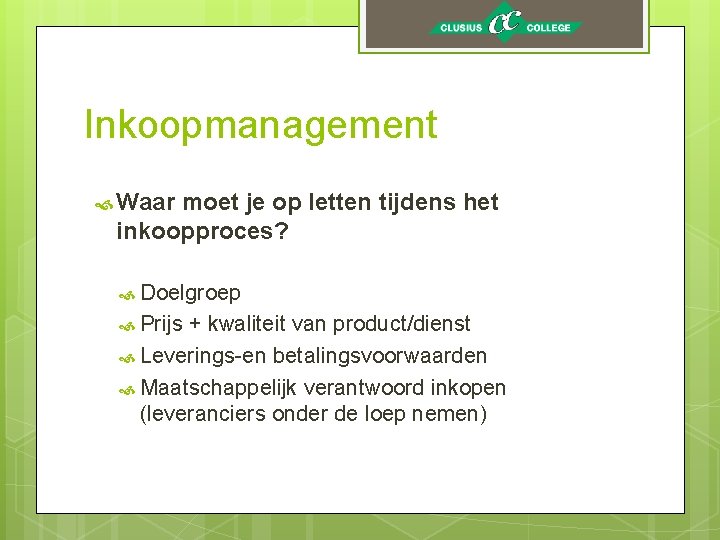 Inkoopmanagement Waar moet je op letten tijdens het inkoopproces? Doelgroep Prijs + kwaliteit van