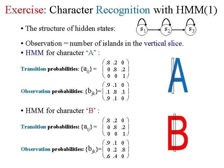 Exercise: Character Recognition with HMM(1) • The structure of hidden states: s 1 s