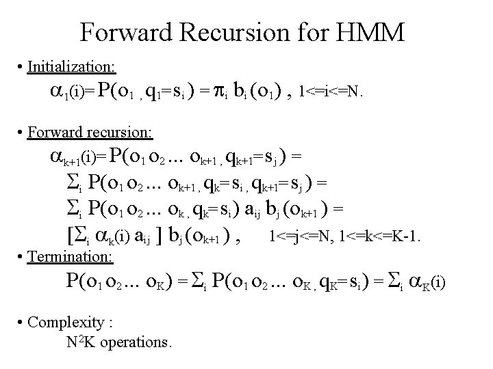 Forward Recursion for HMM • Initialization: 1(i)= P(o 1 , q 1= si )