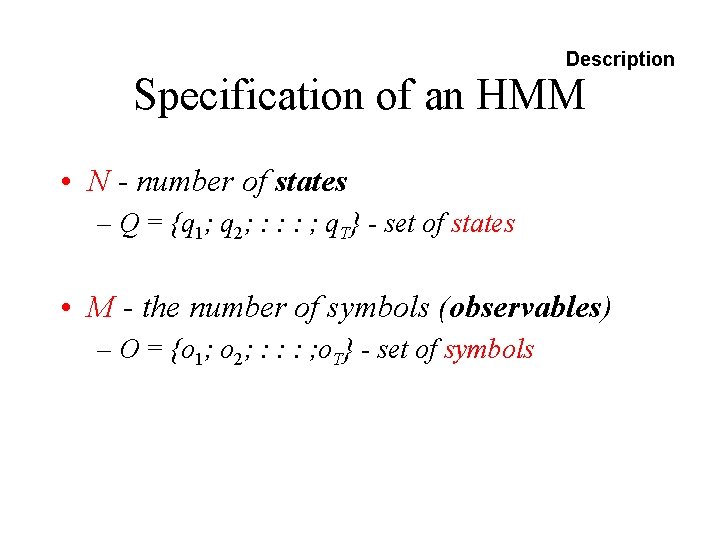 Description Specification of an HMM • N - number of states – Q =