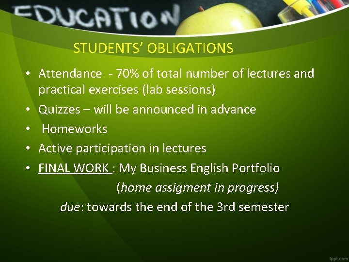 STUDENTS’ OBLIGATIONS • Attendance - 70% of total number of lectures and practical exercises