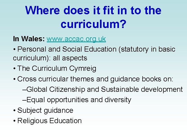 Where does it fit in to the curriculum? In Wales: www. accac. org. uk