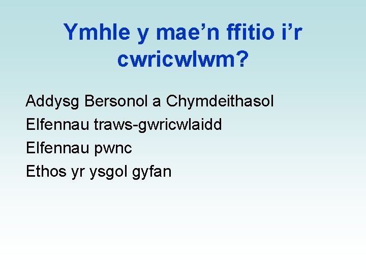 Ymhle y mae’n ffitio i’r cwricwlwm? Addysg Bersonol a Chymdeithasol Elfennau traws-gwricwlaidd Elfennau pwnc