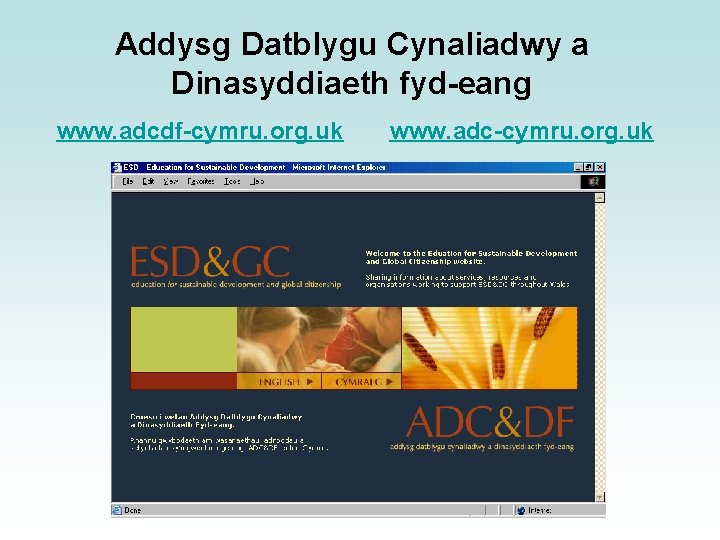 Addysg Datblygu Cynaliadwy a Dinasyddiaeth fyd-eang www. adcdf-cymru. org. uk www. adc-cymru. org. uk