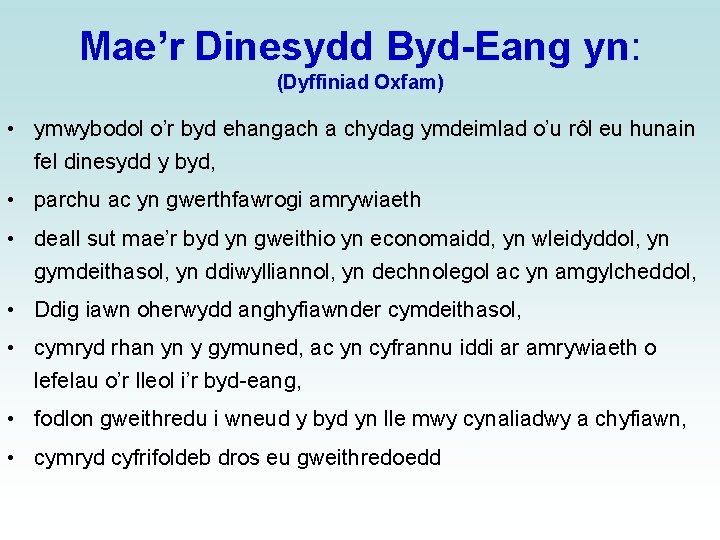 Mae’r Dinesydd Byd-Eang yn: (Dyffiniad Oxfam) • ymwybodol o’r byd ehangach a chydag ymdeimlad