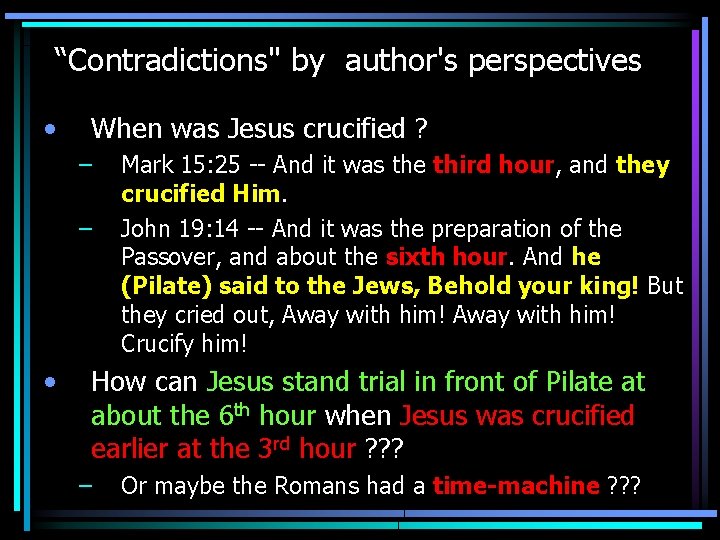 “Contradictions" by author's perspectives • When was Jesus crucified ? – – • Mark
