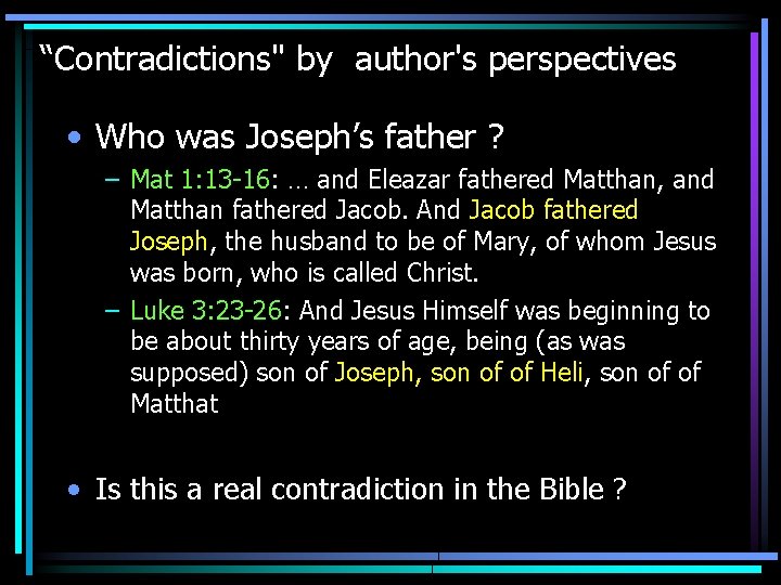 “Contradictions" by author's perspectives • Who was Joseph’s father ? – Mat 1: 13