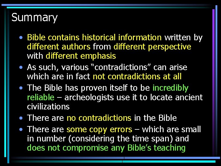 Summary • Bible contains historical information written by different authors from different perspective with