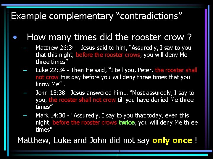 Example complementary “contradictions” • How many times did the rooster crow ? – –