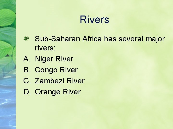 Rivers A. B. C. D. Sub-Saharan Africa has several major rivers: Niger River Congo