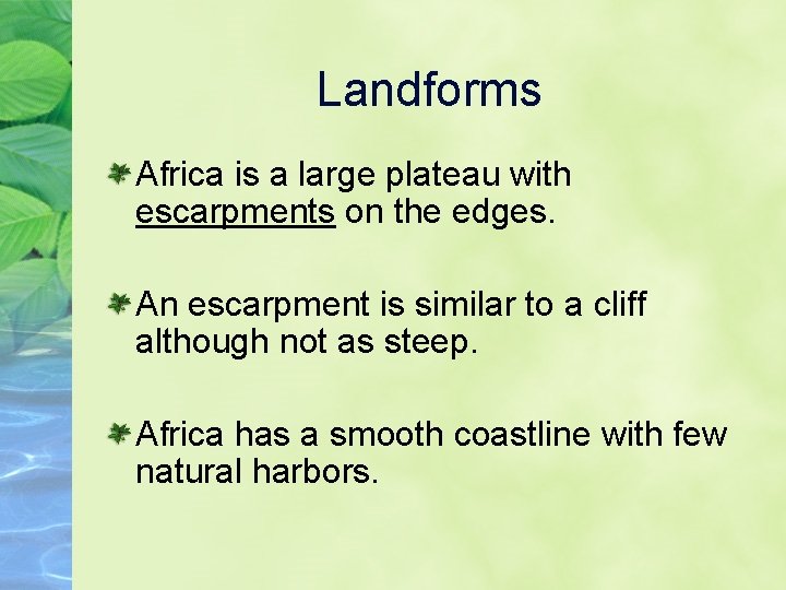 Landforms Africa is a large plateau with escarpments on the edges. An escarpment is