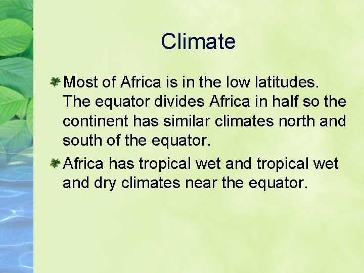 Climate Most of Africa is in the low latitudes. The equator divides Africa in