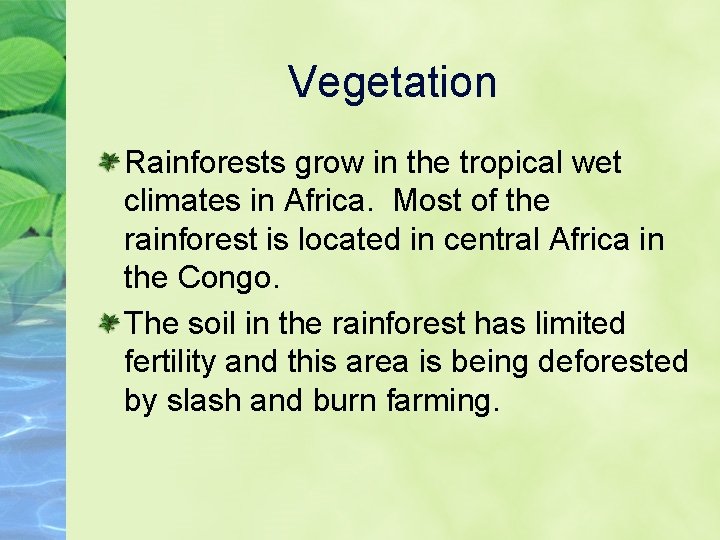 Vegetation Rainforests grow in the tropical wet climates in Africa. Most of the rainforest