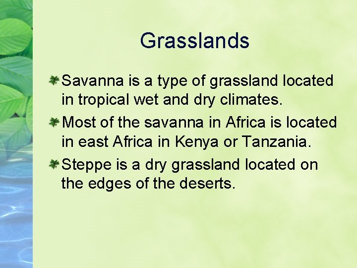 Grasslands Savanna is a type of grassland located in tropical wet and dry climates.