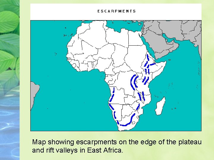 Map showing escarpments on the edge of the plateau and rift valleys in East