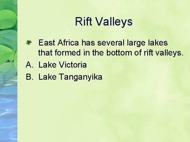 Rift Valleys East Africa has several large lakes that formed in the bottom of