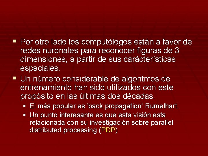 § Por otro lado los computólogos están a favor de redes nuronales para reconocer