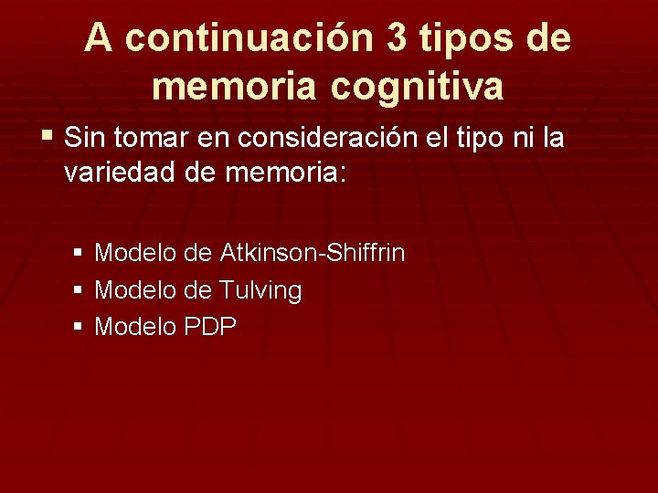 A continuación 3 tipos de memoria cognitiva § Sin tomar en consideración el tipo