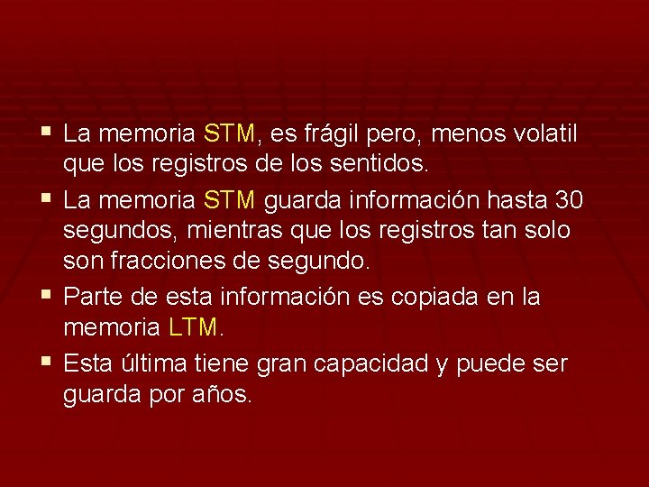 § La memoria STM, es frágil pero, menos volatil que los registros de los