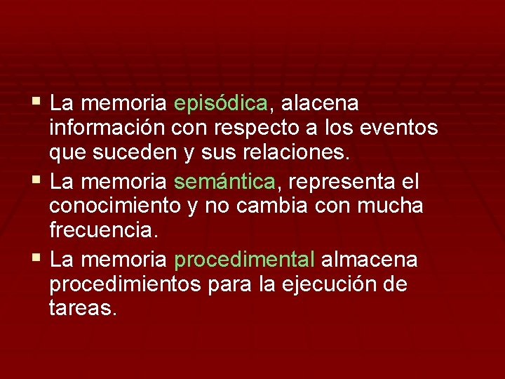 § La memoria episódica, alacena información con respecto a los eventos que suceden y