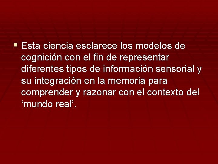 § Esta ciencia esclarece los modelos de cognición con el fin de representar diferentes