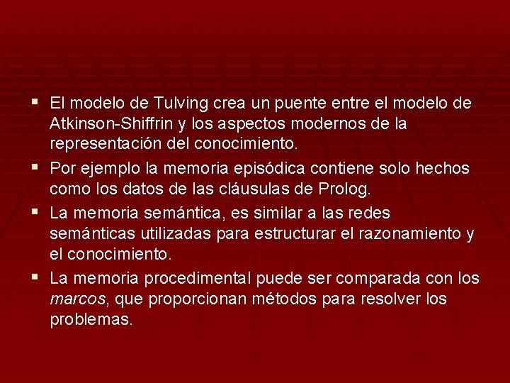 § El modelo de Tulving crea un puente entre el modelo de Atkinson-Shiffrin y