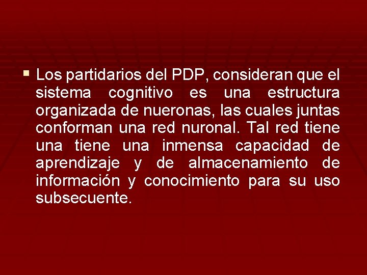 § Los partidarios del PDP, consideran que el sistema cognitivo es una estructura organizada