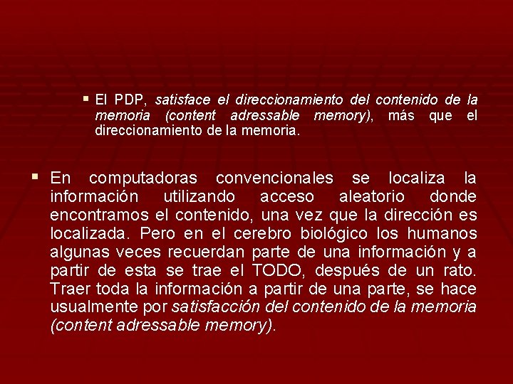 § El PDP, satisface el direccionamiento del contenido de la memoria (content adressable memory),