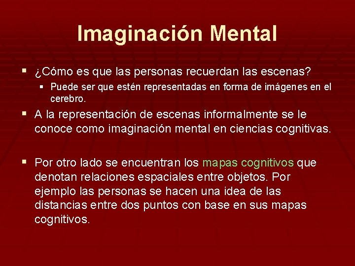 Imaginación Mental § ¿Cómo es que las personas recuerdan las escenas? § Puede ser