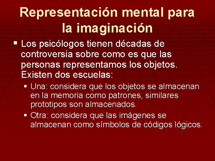 Representación mental para la imaginación § Los psicólogos tienen décadas de controversia sobre como