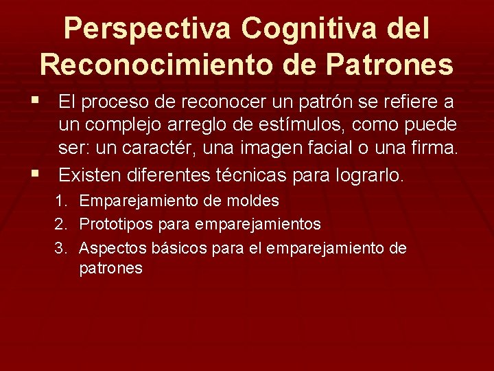 Perspectiva Cognitiva del Reconocimiento de Patrones § El proceso de reconocer un patrón se