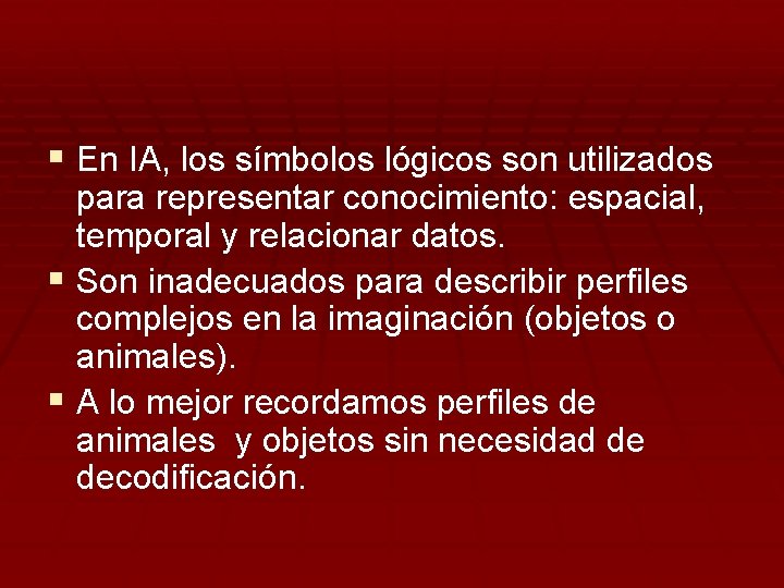 § En IA, los símbolos lógicos son utilizados para representar conocimiento: espacial, temporal y