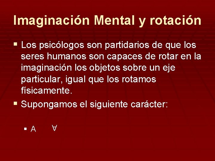 Imaginación Mental y rotación § Los psicólogos son partidarios de que los seres humanos