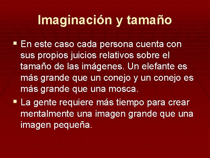 Imaginación y tamaño § En este caso cada persona cuenta con sus propios juicios