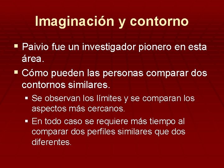 Imaginación y contorno § Paivio fue un investigador pionero en esta área. § Cómo