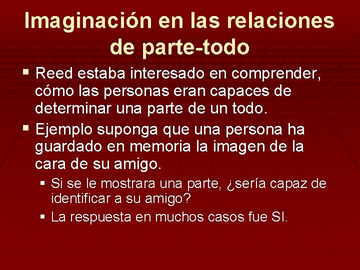 Imaginación en las relaciones de parte-todo § Reed estaba interesado en comprender, cómo las