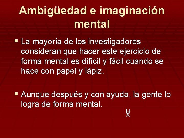 Ambigüedad e imaginación mental § La mayoría de los investigadores consideran que hacer este