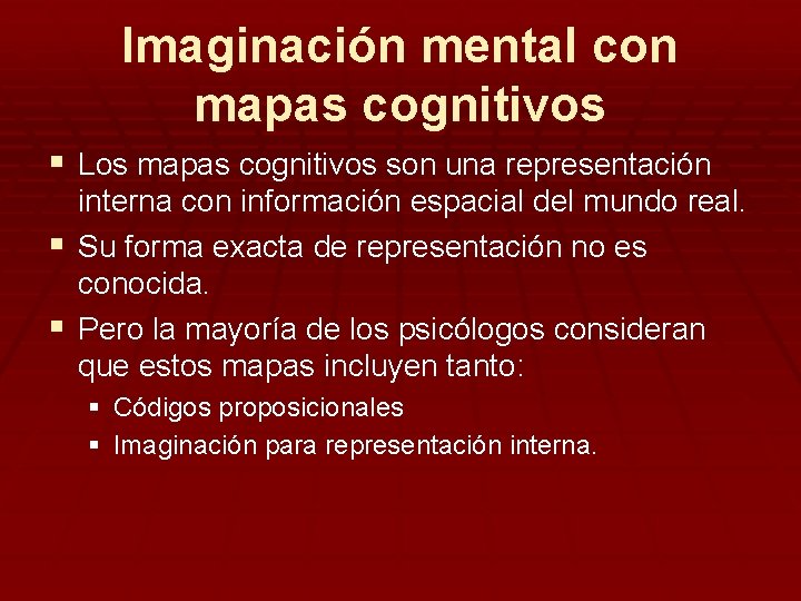 Imaginación mental con mapas cognitivos § Los mapas cognitivos son una representación interna con