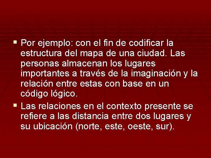 § Por ejemplo: con el fin de codificar la estructura del mapa de una