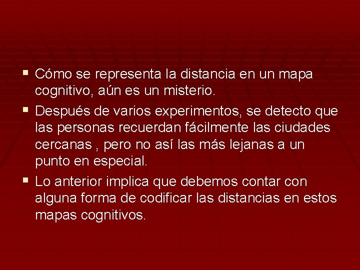 § Cómo se representa la distancia en un mapa cognitivo, aún es un misterio.