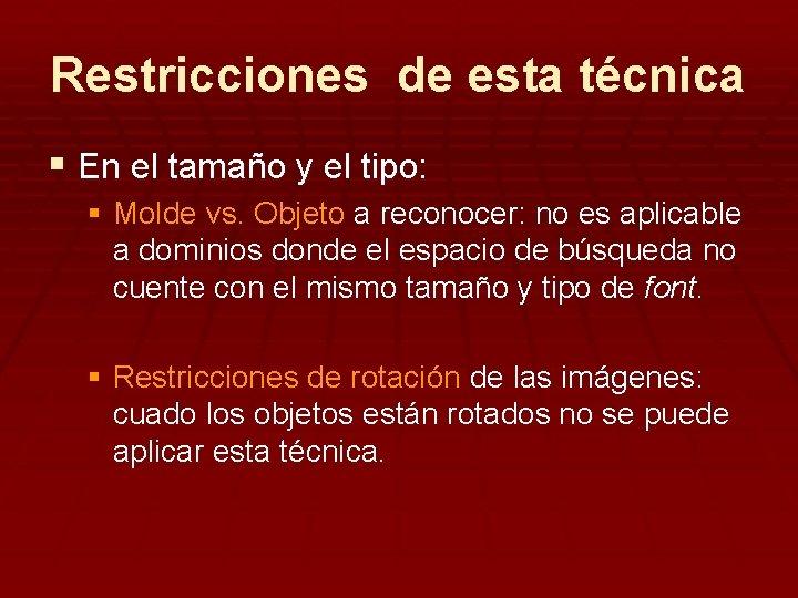 Restricciones de esta técnica § En el tamaño y el tipo: § Molde vs.