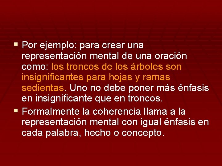 § Por ejemplo: para crear una representación mental de una oración como: los troncos